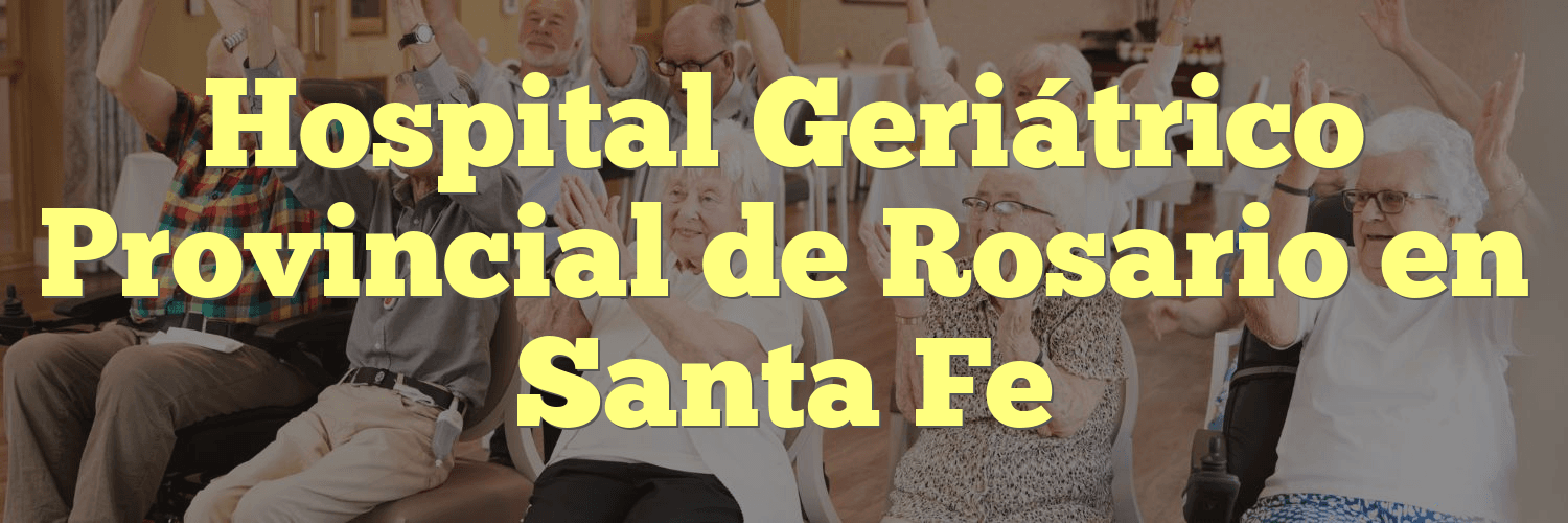 Hospital Geriátrico Provincial de Rosario en Santa Fe