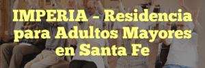 IMPERIA – Residencia para Adultos Mayores en Santa Fe