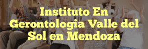Instituto En Gerontologia Valle del Sol en Mendoza