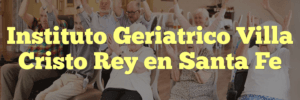Instituto Geriatrico Villa Cristo Rey en Santa Fe