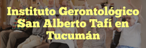 Instituto Gerontológico San Alberto Tafí en Tucumán