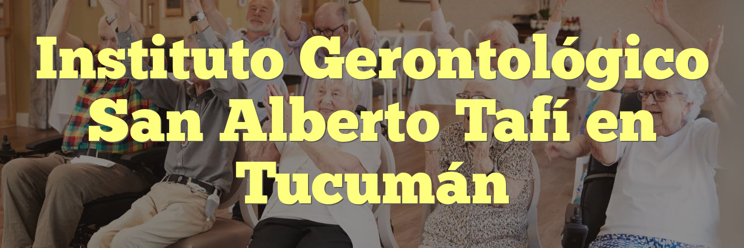Instituto Gerontológico San Alberto Tafí en Tucumán