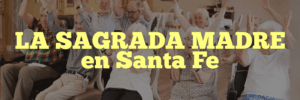 LA SAGRADA MADRE en Santa Fe