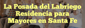 La Posada del Labriego Residencia para Mayores en Santa Fe