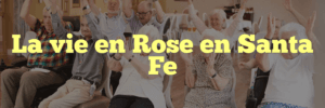 La vie en Rose en Santa Fe