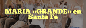 MARIA «GRANDE» en Santa Fe