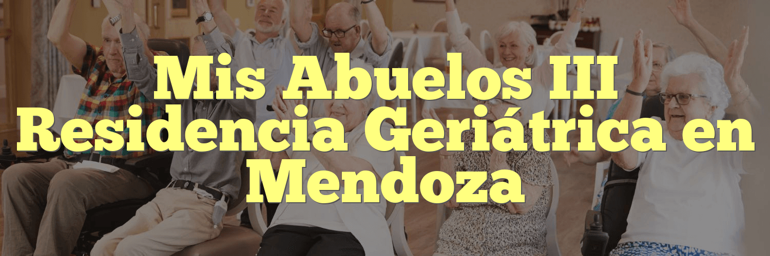 Mis Abuelos III Residencia Geriátrica en Mendoza