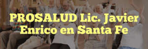 PROSALUD Lic. Javier Enrico en Santa Fe