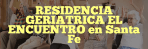 RESIDENCIA GERIATRICA EL ENCUENTRO en Santa Fe