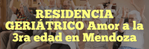 RESIDENCIA GERIÁTRICO Amor a la 3ra edad en Mendoza