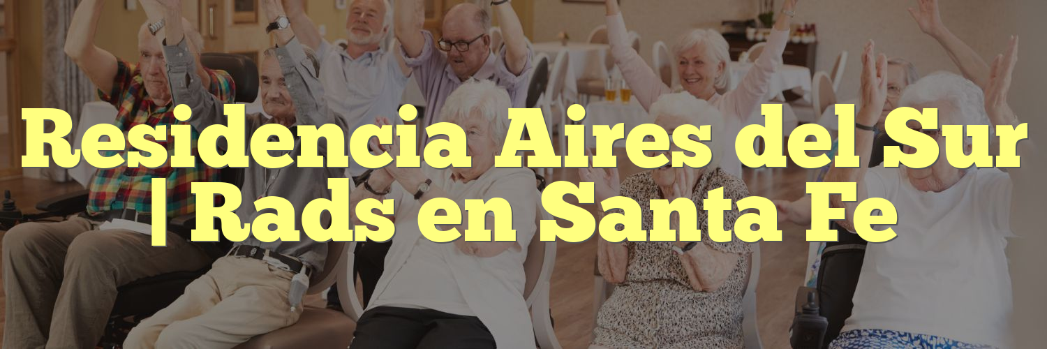 Residencia Aires del Sur | Rads en Santa Fe