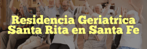 Residencia Geriatrica Santa Rita en Santa Fe