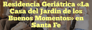 Residencia Geriátrica «La Casa del Jardin de los Buenos Momentos» en Santa Fe