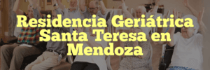 Residencia Geriátrica Santa Teresa en Mendoza