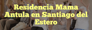 Residencia Mama Antula en Santiago del Estero
