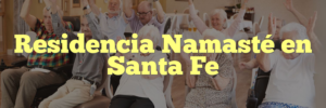Residencia Namasté en Santa Fe