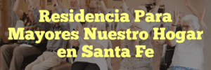 Residencia Para Mayores Nuestro Hogar en Santa Fe