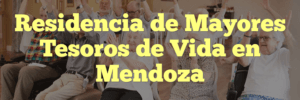 Residencia de Mayores Tesoros de Vida en Mendoza