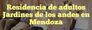 Residencia de adultos Jardines de los andes en Mendoza