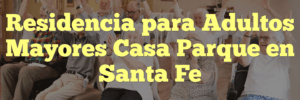 Residencia para Adultos Mayores Casa Parque en Santa Fe