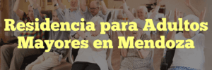 Residencia para Adultos Mayores en Mendoza