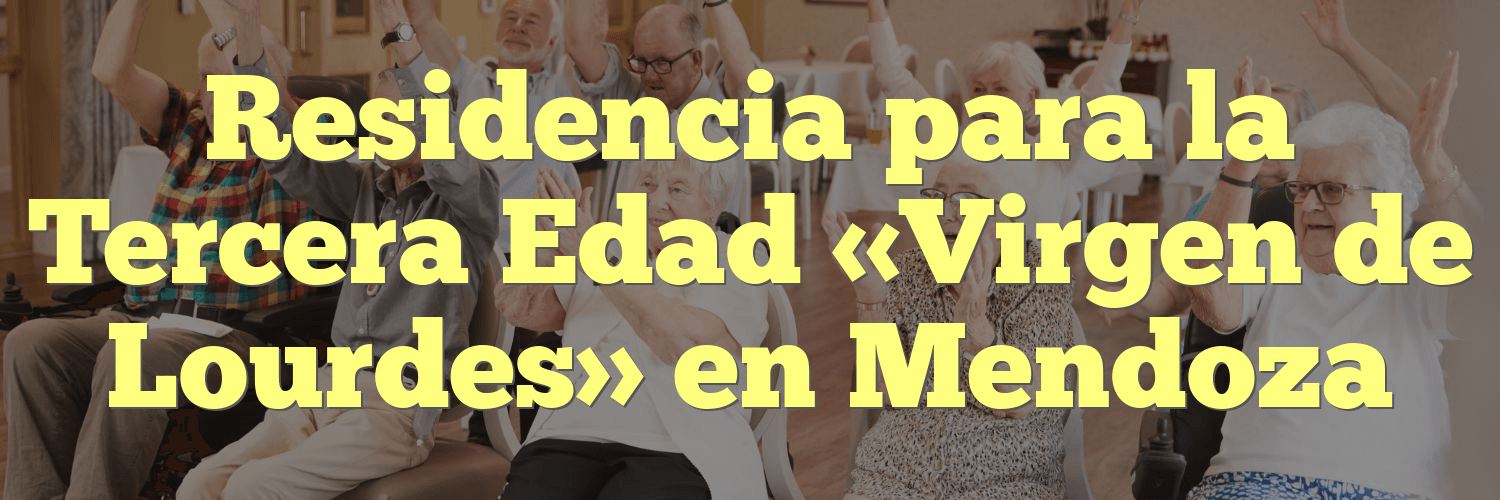 Residencia para la Tercera Edad «Virgen de Lourdes» en Mendoza