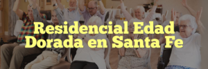 Residencial Edad Dorada en Santa Fe