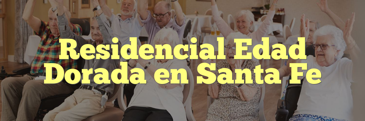 Residencial Edad Dorada en Santa Fe