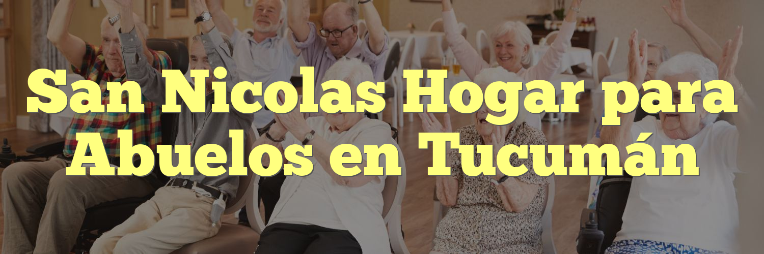 San Nicolas Hogar para Abuelos en Tucumán