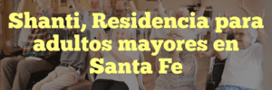 Shanti, Residencia para adultos mayores en Santa Fe