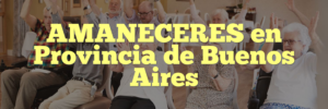AMANECERES en Provincia de Buenos Aires