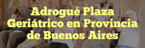 Adrogué Plaza Geriátrico en Provincia de Buenos Aires