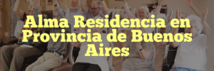 Alma Residencia en Provincia de Buenos Aires