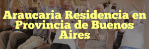 Araucaria Residencia en Provincia de Buenos Aires