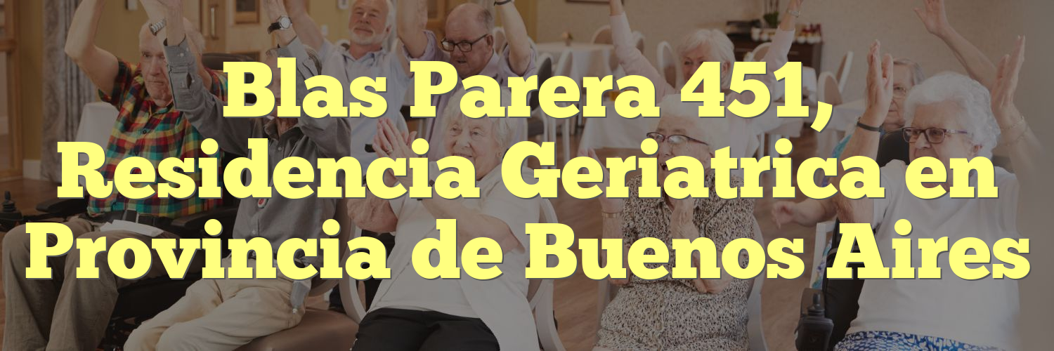 Blas Parera 451, Residencia Geriatrica en Provincia de Buenos Aires