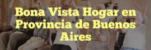 Bona Vista Hogar en Provincia de Buenos Aires