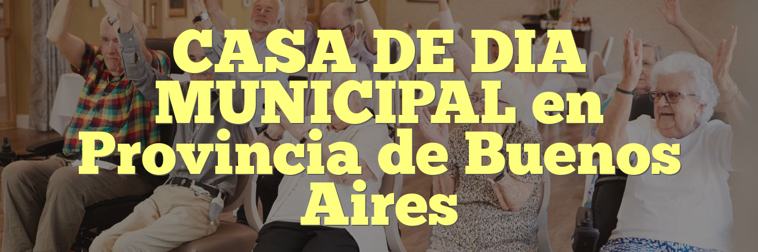 CASA DE DIA MUNICIPAL en Provincia de Buenos Aires