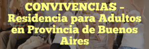 CONVIVENCIAS – Residencia para Adultos en Provincia de Buenos Aires