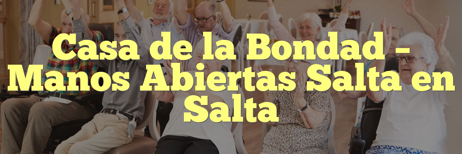Casa de la Bondad – Manos Abiertas Salta en Salta