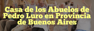 Casa de los Abuelos de Pedro Luro en Provincia de Buenos Aires