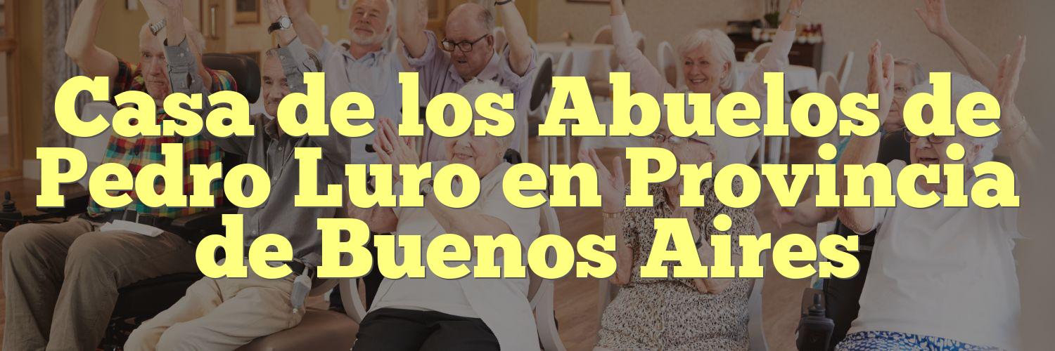 Casa de los Abuelos de Pedro Luro en Provincia de Buenos Aires