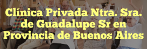 Clínica Privada Ntra. Sra. de Guadalupe Sr en Provincia de Buenos Aires