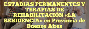 ESTADIAS PERMANENTES Y TERAPIAS DE REHABILITACIÓN «LA RESIDENCIA» en Provincia de Buenos Aires