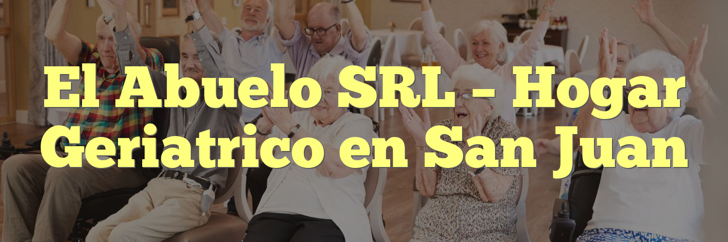 El Abuelo SRL – Hogar Geriatrico en San Juan