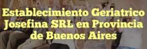 Establecimiento Geriatrico Josefina SRL en Provincia de Buenos Aires