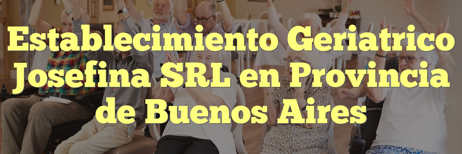 Establecimiento Geriatrico Josefina SRL en Provincia de Buenos Aires