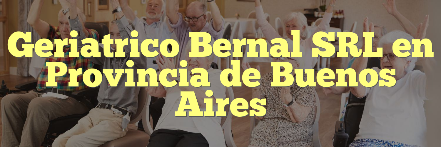 Geriatrico Bernal SRL en Provincia de Buenos Aires