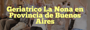 Geriatrico La Nona en Provincia de Buenos Aires
