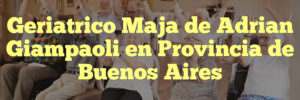 Geriatrico Maja de Adrian Giampaoli en Provincia de Buenos Aires