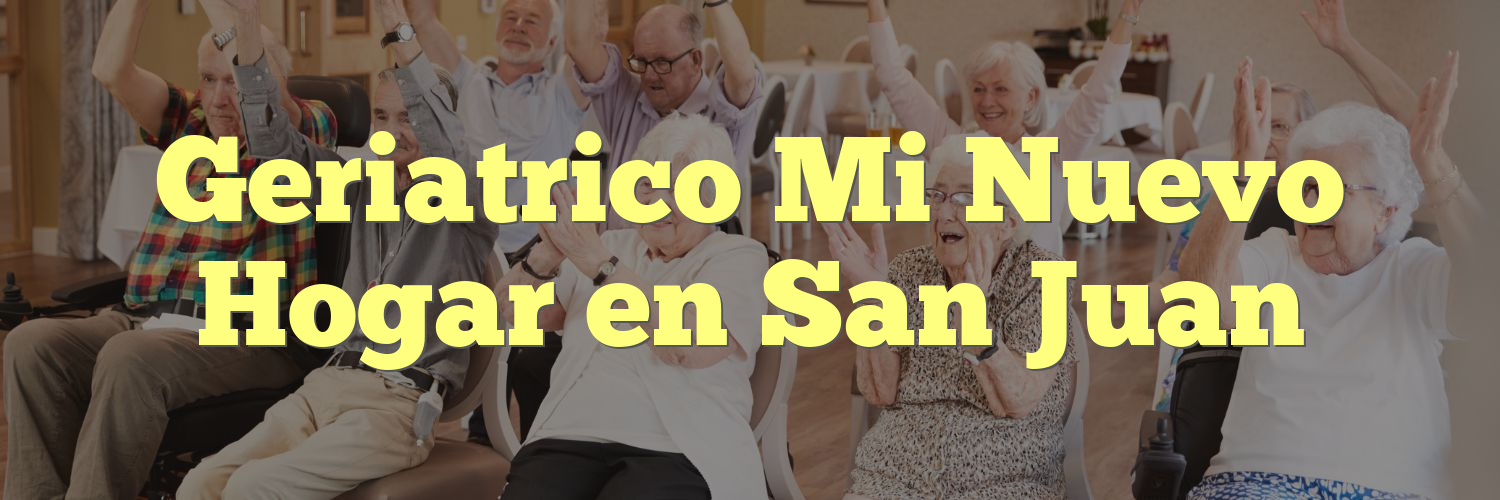 Geriatrico Mi Nuevo Hogar en San Juan